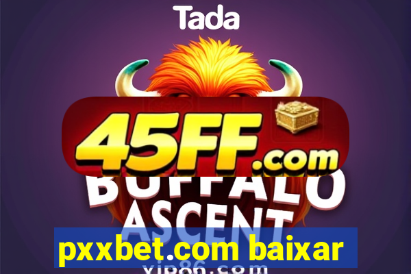 pxxbet.com baixar